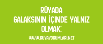 Rüyada Galaksinin İçinde Yalnız Olmak: