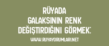 Rüyada Galaksinin Renk Değiştirdiğini Görmek:
