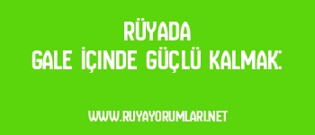 Rüyada Gale İçinde Güçlü Kalmak: