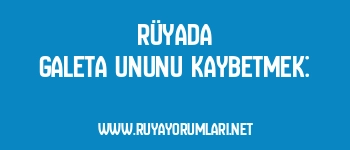 Rüyada Galeta Ununu Kaybetmek: