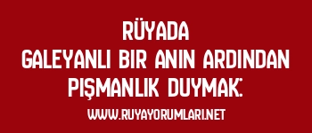 Rüyada Galeyanlı Bir Anın Ardından Pişmanlık Duymak: