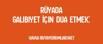 Rüyada Galibiyet İçin Dua Etmek: