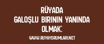 Rüyada Galoşlu Birinin Yanında Olmak: