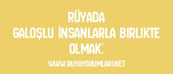 Rüyada Galoşlu İnsanlarla Birlikte Olmak: