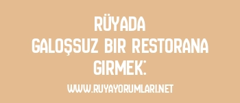 Rüyada Galoşsuz Bir Restorana Girmek: