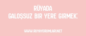 Rüyada Galoşsuz Bir Yere Girmek: