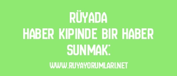 Rüyada Haber Kipinde Bir Haber Sunmak: