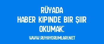 Rüyada Haber Kipinde Bir Şiir Okumak: