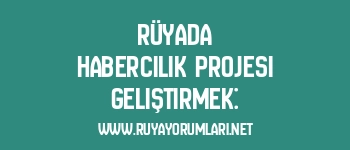 Rüyada Habercilik Projesi Geliştirmek: