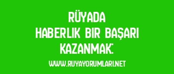 Rüyada Haberlik Bir Başarı Kazanmak: