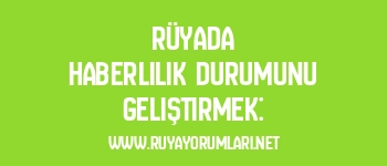 Rüyada Haberlilik Durumunu Geliştirmek: