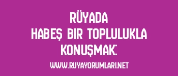 Rüyada Habeş Bir Toplulukla Konuşmak: