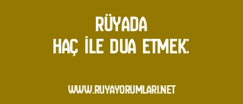 Rüyada Haç İle Dua Etmek: