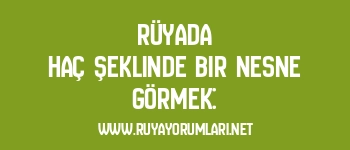 Rüyada Haç Şeklinde Bir Nesne Görmek: