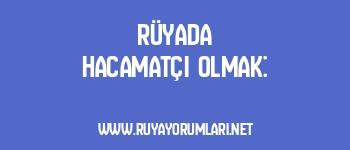Rüyada Hacamatçı Olmak: