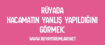 Rüyada Hacamatın Yanlış Yapıldığını Görmek: