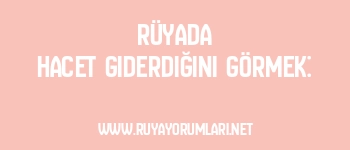 Rüyada Hacet Giderdiğini Görmek: