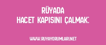 Rüyada Hacet Kapısını Çalmak: