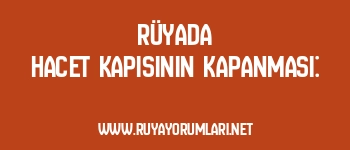 Rüyada Hacet Kapısının Kapanması:
