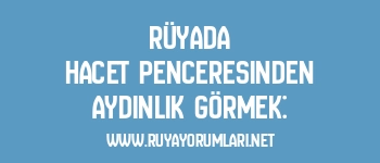 Rüyada Hacet Penceresinden Aydınlık Görmek: