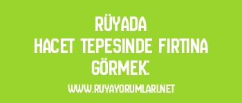 Rüyada Hacet Tepesinde Fırtına Görmek: