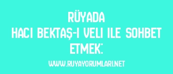 Rüyada Hacı Bektaş-ı Veli ile Sohbet Etmek: