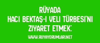 Rüyada Hacı Bektaş-ı Veli Türbesi’ni Ziyaret Etmek: