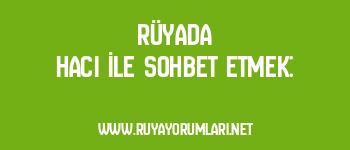 Rüyada Hacı İle Sohbet Etmek: