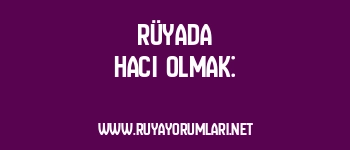 Rüyada Hacı Olmak: