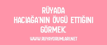 Rüyada Hacıağa’nın Övgü Ettiğini Görmek: