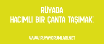 Rüyada Hacimli Bir Çanta Taşımak: