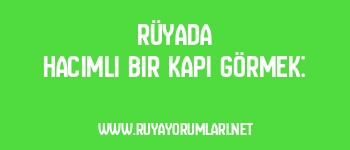 Rüyada Hacimli Bir Kapı Görmek: