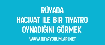 Rüyada Hacivat ile Bir Tiyatro Oynadığını Görmek: