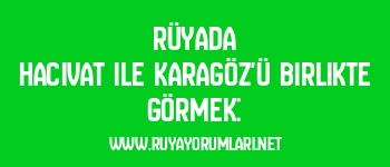 Rüyada Hacivat ile Karagöz’ü Birlikte Görmek: