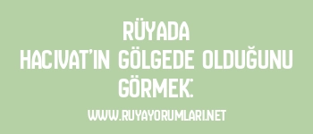 Rüyada Hacivat’ın Gölgede Olduğunu Görmek: