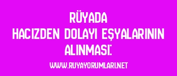Rüyada Hacizden Dolayı Eşyalarının Alınması: