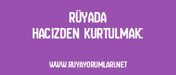 Rüyada Hacizden Kurtulmak: