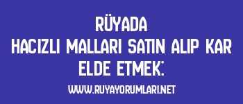 Rüyada Hacizli Malları Satın Alıp Kar Elde Etmek: