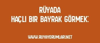 Rüyada Haçlı Bir Bayrak Görmek: