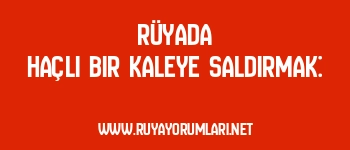 Rüyada Haçlı Bir Kaleye Saldırmak: