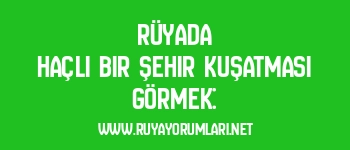 Rüyada Haçlı Bir Şehir Kuşatması Görmek: