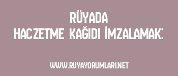 Rüyada Haczetme Kağıdı İmzalamak: