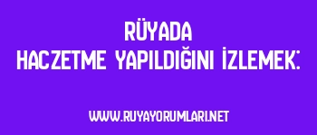 Rüyada Haczetme Yapıldığını İzlemek: