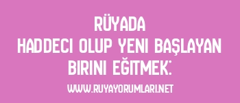 Rüyada Haddeci Olup Yeni Başlayan Birini Eğitmek: