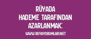 Rüyada Hademe Tarafından Azarlanmak: