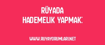 Rüyada Hademelik Yapmak: