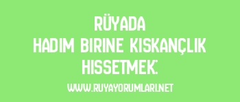 Rüyada Hadım Birine Kıskançlık Hissetmek: