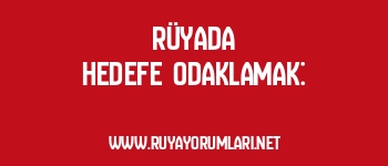 Rüyada Hedefe Odaklamak: