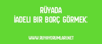 Rüyada İadeli Bir Borç Görmek: