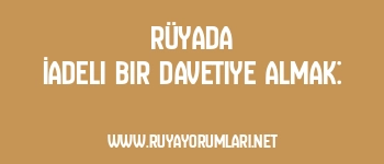 Rüyada İadeli Bir Davetiye Almak: